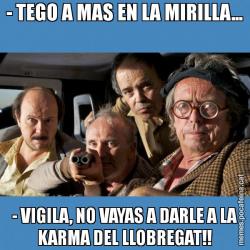 - TEGO A MAS EN LA MIRILLA... - VIGILA, NO VAYAS A DARLE A LA KARMA DEL LLOBREGAT!!