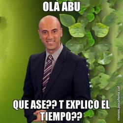 OLA ABU QUE ASE?? T EXPLICO EL TIEMPO??