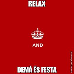 RELAX DEMÀ ÉS FESTA