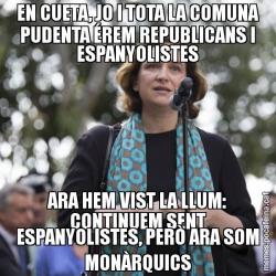 EN CUETA, JO I TOTA LA COMUNA PUDENTA ÉREM REPUBLICANS I ESPANYOLISTES ARA HEM VIST LA LLUM: CONTINUEM SENT ESPANYOLISTES, PERÒ ARA SOM MONÀRQUICS