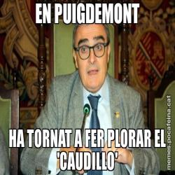 EN PUIGDEMONT HA TORNAT A FER PLORAR EL 'CAUDILLO'