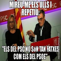 MIREU-ME ELS ULLS I REPETIU: "ELS DEL PSC NO SóN TAN FATXES COM ELS DEL PSOE"