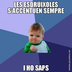 LES ESDRÚIXOLES S'ACCENTUEN SEMPRE I HO SAPS