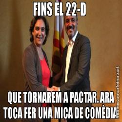 FINS EL 22-D  QUE TORNAREM A PACTAR. ARA TOCA FER UNA MICA DE COMÈDIA