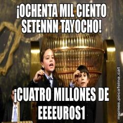 ¡OCHENTA MIL CIENTO SETENNN TAYOCHO! ¡CUATRO MILLONES DE EEEEUROS1