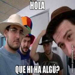 HOLA QUE HI HA ALGÚ?