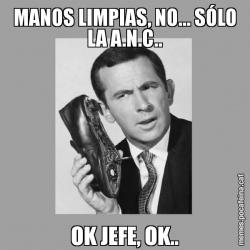 MANOS LIMPIAS, NO... SÓLO LA A.N.C.. OK JEFE, OK..