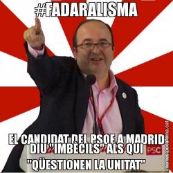 #FADARALISMA EL CANDIDAT DEL PSOE A MADRID DIU "IMBÈCILS" ALS QUI "QÜESTIONEN LA UNITAT"