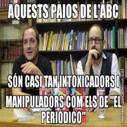 AQUESTS PAIOS DE L'ABC SÓN CASI TAN INTOXICADORS I MANIPULADORS COM ELS DE "EL PERIÓDICO"
