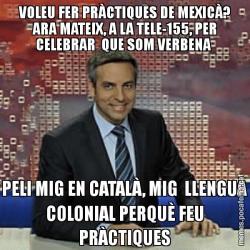 VOLEU FER PRÀCTIQUES DE MEXICÀ? ARA MATEIX, A LA TELE-155, PER CELEBRAR  QUE SOM VERBENA  PELI MIG EN CATALÀ, MIG  LLENGUA COLONIAL PERQUÈ FEU PRÀCTIQUES