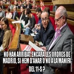 NO HAN ARRIBAT ENCARA LES ORDRES DE MADRID, SI HEM D'ANAR O NO A LA MANIFA DEL 11-S ?