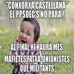 "CONXORXA CASTELLANA" EL PPSOEC'S NO PARA ! AL FINAL HI HAURÀ MÉS MAFIETES FATXA-UNIONISTES QUE MILITANTS