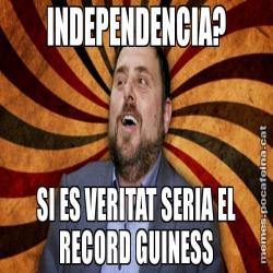 INDEPENDENCIA? SI ES VERITAT SERIA EL RECORD GUINESS
