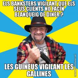 ELS BANKSTERS VIGILANT QUE ELS SEUS CLIENTS NO FACIN BLANQUEIG DE DINER ? LES GUINEUS VIGILANT LES GALLINES