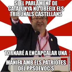 SI EL PARLAMENT DE CATALUNYA NO OBEEIX ELS TRIBUNALS CASTELLANS TORNARÉ A ENCAPÇALAR UNA MANIFA AMB ELS PATRIOTES DEL PPSOEVOC'S