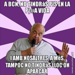 A BCN, NO TINDRàS PIS EN LA P}#A VIDA I AMB NOSALTRES, A MéS, TAMPOC NO TINDRàS LLOC ON APARCAR