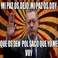 MI PAZ OS DEJO, MI PAZ OS DOY QUE OS DEN  POL SACO QUE YO ME VOY
