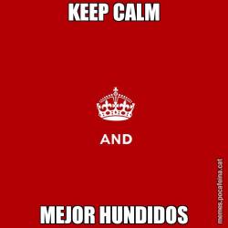 KEEP CALM MEJOR HUNDIDOS