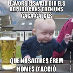 LLAVORS ELS VAIG DIR ELS REPUBLICANS EREN UNS CAGA-CALÇES QUE NOSALTRES ÉREM HOMES D'ACCIÓ