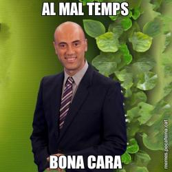 AL MAL TEMPS BONA CARA