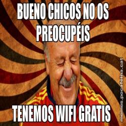 BUENO CHICOS NO OS PREOCUPÉIS TENEMOS WIFI GRATIS