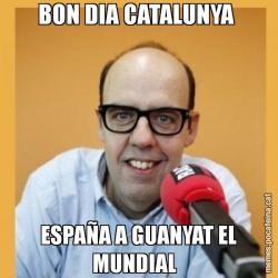 BON DIA CATALUNYA  ESPAÑA A GUANYAT EL MUNDIAL