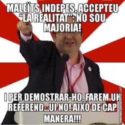 MALEÏTS INDEPES, ACCEPTEU “LA REALITAT”: NO SOU MAJORIA! I PER DEMOSTRAR-HO, FAREM UN REFEREND...UI NO! AIXÒ DE CAP MANERA!!!