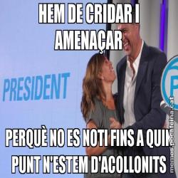 HEM DE CRIDAR I AMENAÇAR PERQUÈ NO ES NOTI FINS A QUIN PUNT N'ESTEM D'ACOLLONITS