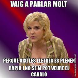 VAIG A PARLAR MOLT PERQUÈ AIXÍ LES LLETRES ES PLENEN RÀPID I NO SE'M POT VEURE EL CANALÓ