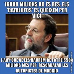 16000 MILIONS NO ÉS RES. ELS 'CATALUFOS' ES QUEIXEN PER VICI L'ANY QUE VE ELS HAUREM DE FOTRE 5500 MILIONS MÉS PER  RESCABALAR LES AUTOPISTES DE MADRID