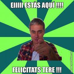 EIIIII ESTÀS AQUÍ !!!! FELICITATS TERE !!!