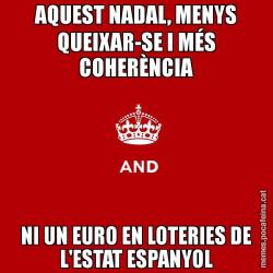 AQUEST NADAL, MENYS QUEIXAR-SE I MÉS COHERÈNCIA NI UN EURO EN LOTERIES DE L'ESTAT ESPANYOL