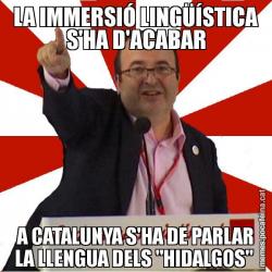 LA IMMERSIÓ LINGÜÍSTICA S'HA D'ACABAR A CATALUNYA S'HA DE PARLAR LA LLENGUA DELS "HIDALGOS"