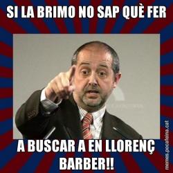 SI LA BRIMO NO SAP QUÈ FER A BUSCAR A EN LLORENÇ BARBER!!