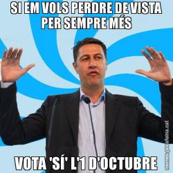 SI EM VOLS PERDRE DE VISTA PER SEMPRE MÉS VOTA 'SÍ' L'1 D'OCTUBRE