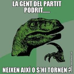 LA GENT DEL PARTIT PODRIT...... NEIXEN AIXÍ O S'HI TORNEN ?