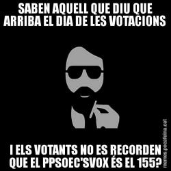SABEN AQUELL QUE DIU QUE ARRIBA EL DIA DE LES VOTACIONS I ELS VOTANTS NO ES RECORDEN QUE EL PPSOEC'SVOX ÉS EL 155?