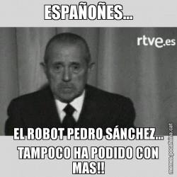 ESPAÑOÑES... EL ROBOT PEDRO SÁNCHEZ... TAMPOCO HA PODIDO CON MAS!!
