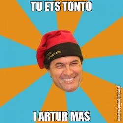 TU ETS TONTO I ARTUR MAS