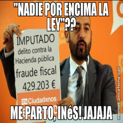 "NADIE POR ENCIMA LA LEY"?? ME PARTO, INéS! JAJAJA