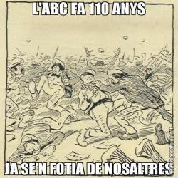 L'ABC FA 110 ANYS JA SE'N FOTIA DE NOSALTRES