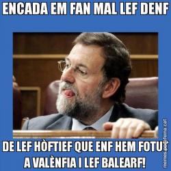 ENCADA EM FAN MAL LEF DENF DE LEF HÒFTIEF QUE ENF HEM FOTUT A VALÈNFIA I LEF BALEARF!