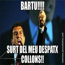 BARTU!!!! SURT DEL MEU DESPATX COLLONS!!