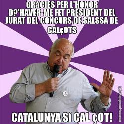 GRàCIES PER L'HONOR D?'HAVER-ME FET PRESIDENT DEL JURAT DEL CONCURS DE SALSSA DE CALçOTS CATALUNYA Sí CAL çOT!