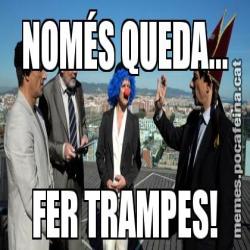 NOMÉS QUEDA... FER TRAMPES!