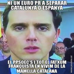 NI UN EURO PR A SEPARAR CATALUNYA D'ESPANYA EL PPSOEC'S I TOT EL FATXUM FRANQUISTA EN VIVIM DE LA MAMELLA CATALANA
