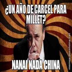 ¿UN AÑO DE CARCEL PARA MILLET? NANAI NADA CHINA