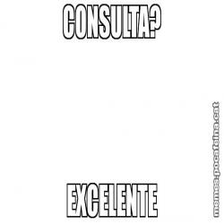 CONSULTA? EXCELENTE