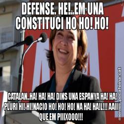 DEFENSE. HE!..EM UNA CONSTITUCI HO HO! HO!  CATALAN..HA! HA! HA! DINS UNA ESPANYA HA! HA! PLURI HI! HI!NACIO HO! HO! HO! NA HA! HA!L!!! AAIII QUE EM PIIIXOOO!!!