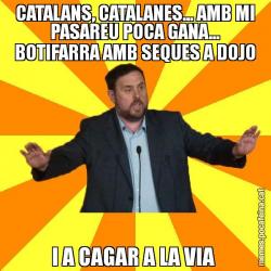 CATALANS, CATALANES... AMB MI PASAREU POCA GANA... BOTIFARRA AMB SEQUES A DOJO I A CAGAR A LA VIA